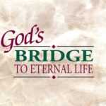 God’s Bridge to Eternal Life